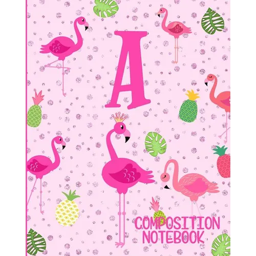 Composition Notebook A: Pink Flamingo Initial A Composition Wide Ruled Notebook