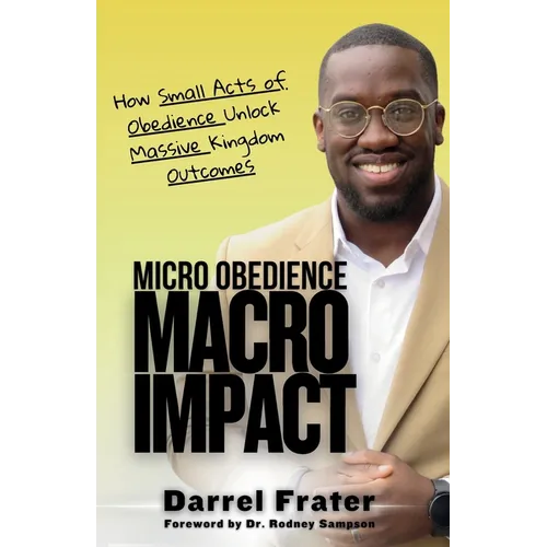 Micro Obedience, Macro Impact: How Small Acts of Obedience Unlock Massive Kingdom Outcomes