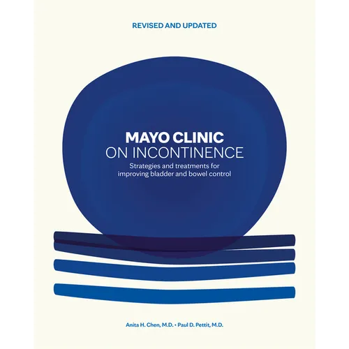 Mayo Clinic on Incontinence, Revised and Updated: Strategies for Bladder and Bowel Control
