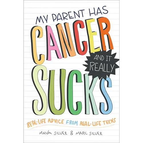 My Parent Has Cancer and It Really Sucks: Real-Life Advice from Real-Life Teens