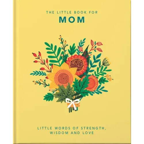 The Little Book of Mom: Little Words of Strength, Wisdom and Love
