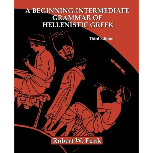 A Beginning-Intermediate Grammar of Hellenistic Greek