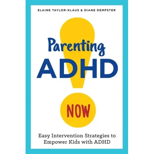 Parenting ADHD Now!: Easy Intervention Strategies to Empower Kids with ADHD