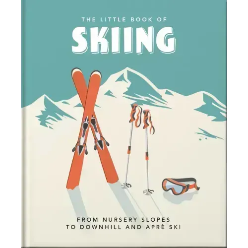 The Little Book of Skiing: Wonder, Wit & Wisdom for the Slopes