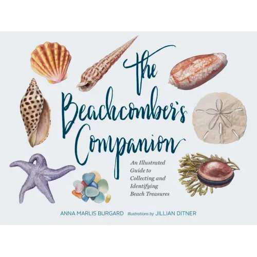 The Beachcomber's Companion: An Illustrated Guide to Collecting and Identifying Beach Treasures