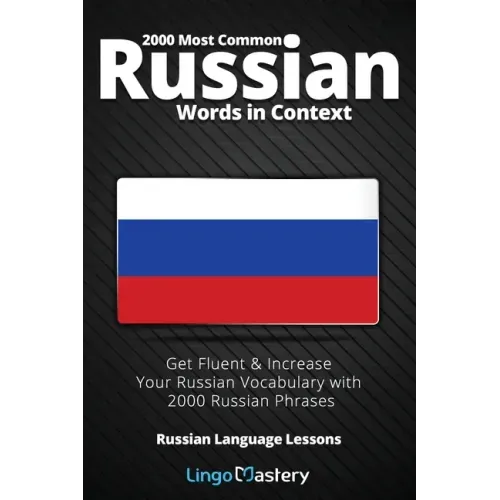 2000 Most Common Russian Words in Context: Get Fluent & Increase Your Russian Vocabulary with 2000 Russian Phrases