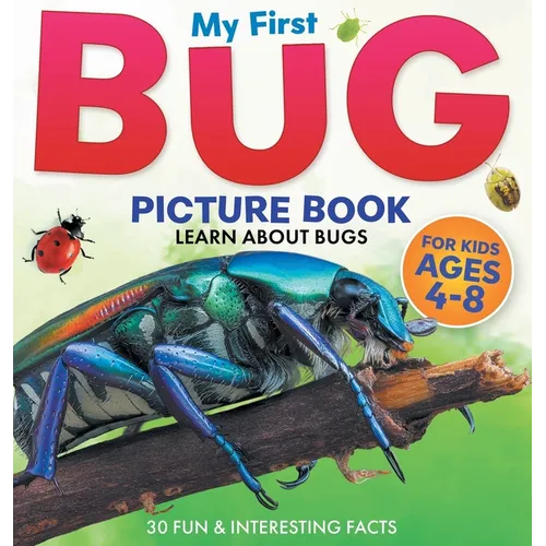 My First Bug Picture Book: Learn About Bugs For Kids Ages 4-8 30 Fun & Interesting Facts