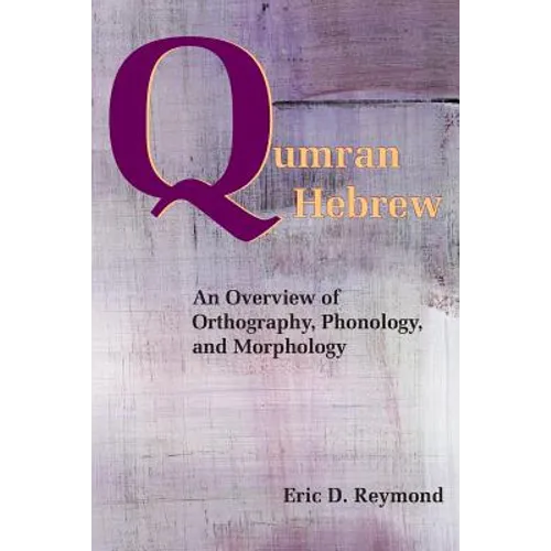Qumran Hebrew: An Overview of Orthography, Phonology, and Morphology