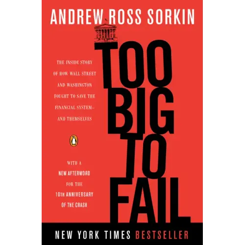 Too Big to Fail: The Inside Story of How Wall Street and Washington Fought to Save the Financial System--And Themselves