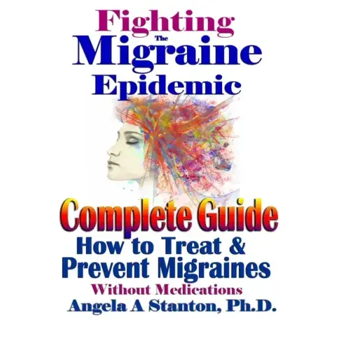 Fighting The Migraine Epidemic: A Complete Guide: How To Treat & Prevent Migraines Without Medicine