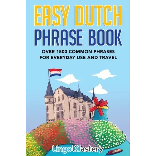 Easy Dutch Phrase Book: Over 1500 Common Phrases For Everyday Use And Travel - Paperback