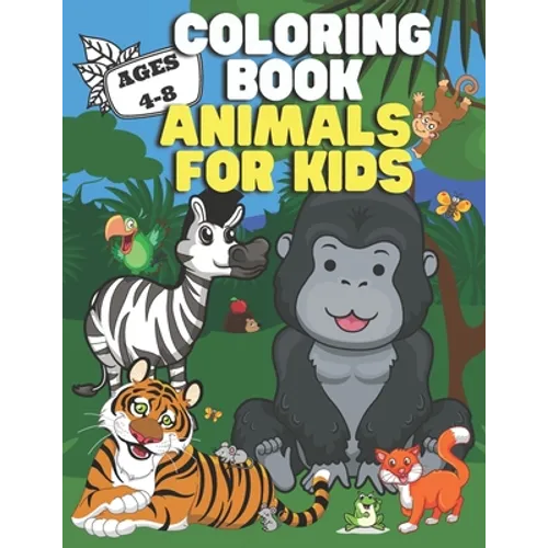 Coloring Book: Animals for Kids: Ages 4-8 - Cute Designs - Happy, Smiling, Beautiful Animals