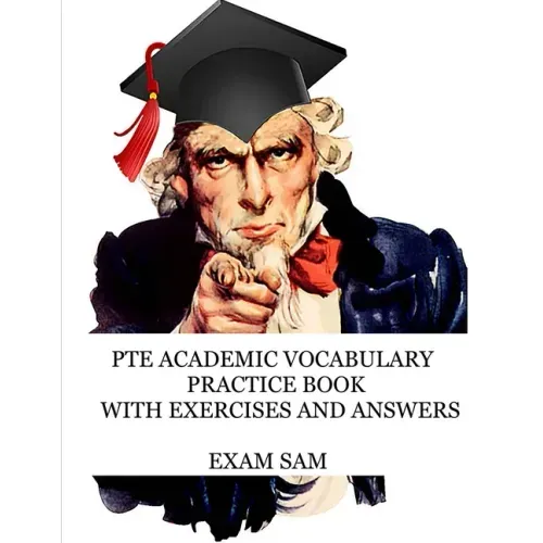 PTE Academic Vocabulary Practice Book with Exercises and Answers: Review of Advanced Vocabulary for the Speaking, Writing, Reading, and Listening Sect