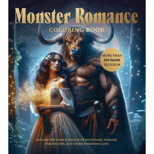 Monster Romance Coloring Book: Explore the Dark Romance of Minotaurs, Demons, Werewolves, and Other Forbidden Love - More Than 100 Pages to Color