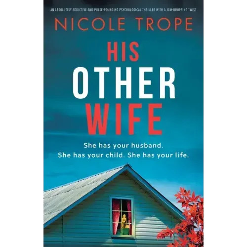 His Other Wife: An absolutely addictive and pulse-pounding psychological thriller with a jaw-dropping twist