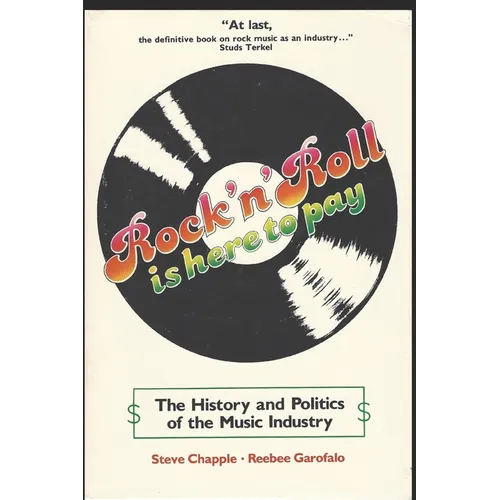 Rock 'n' Roll Is Here to Pay: The History and Politics of the Music Industry