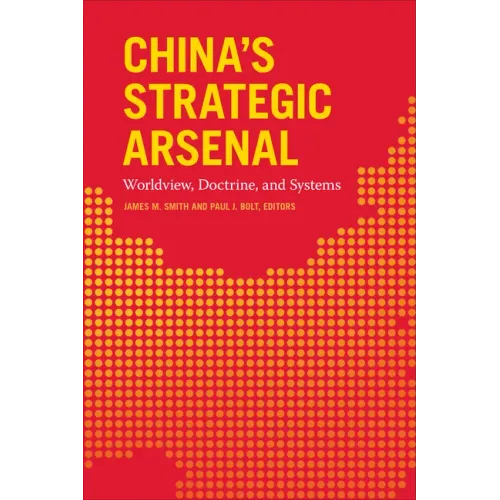 China's Strategic Arsenal: Worldview, Doctrine, and Systems