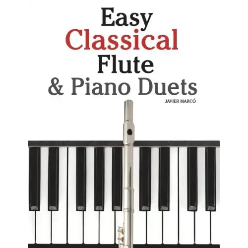 Easy Classical Flute & Piano Duets: Featuring Music of Bach, Vivaldi, Wagner and Other Composers - Paperback