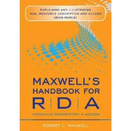 Maxwell's Handbook for RDA: Explaining and Illustrating RDA