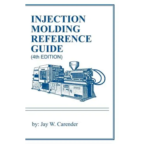 Injection Molding Reference Guide (4th EDITION)