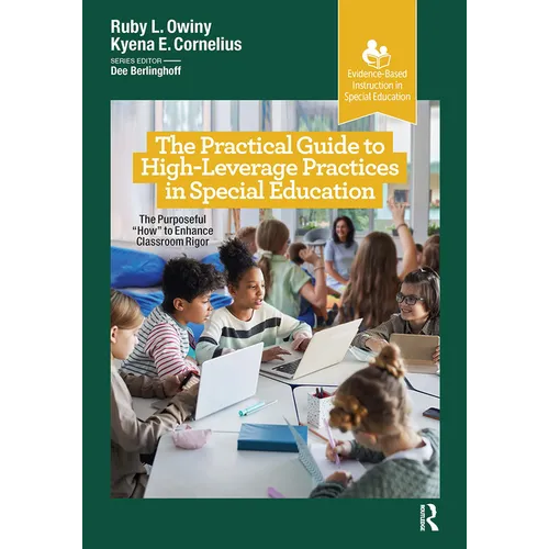 The Practical Guide to High-Leverage Practices in Special Education: The Purposeful "How" to Enhance Classroom Rigor