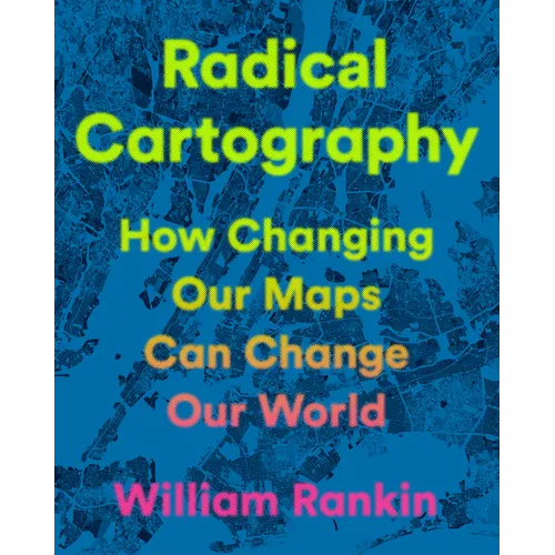 Radical Cartography: How Changing Our Maps Can Change Our World