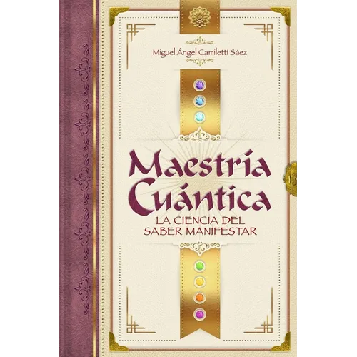 Maestría Cuántica: La ciencia del saber manifestar
