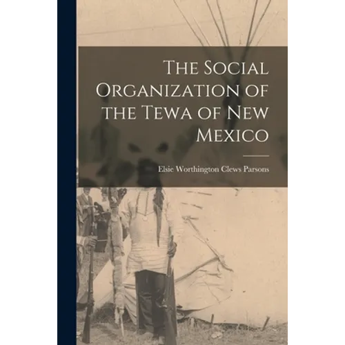 The Social Organization of the Tewa of New Mexico