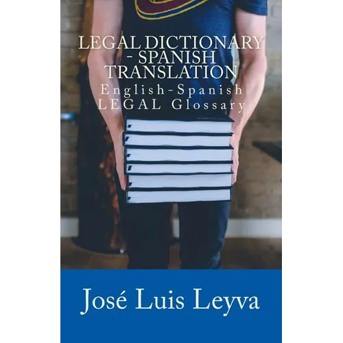 Legal Dictionary - Spanish Translation: English-Spanish LEGAL Glossary