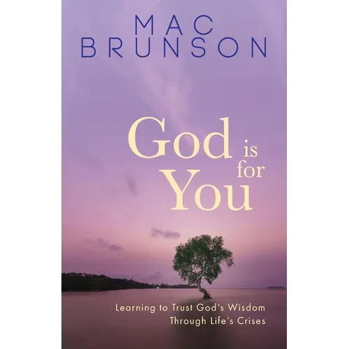 God Is for You: Learning to Trust God's Wisdom through Life's Crises