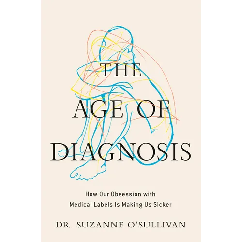 The Age of Diagnosis: How Our Obsession with Medical Labels Is Making Us Sicker