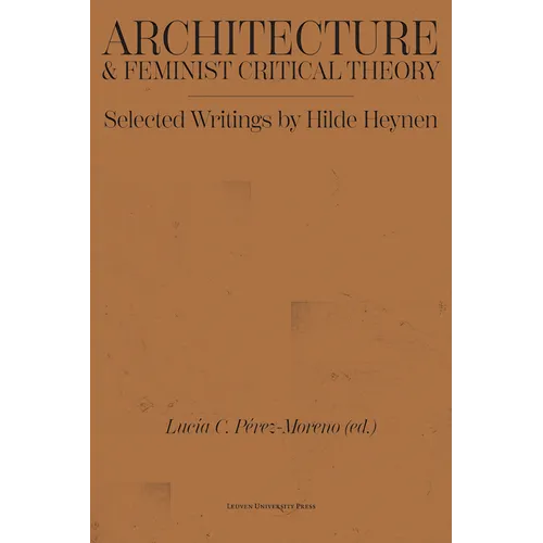 Architecture and Feminist Critical Theory: Selected Writings by Hilde Heynen