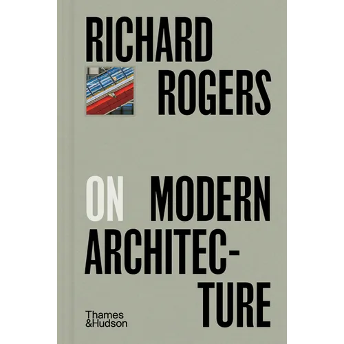 Richard Rogers on Modern Architecture