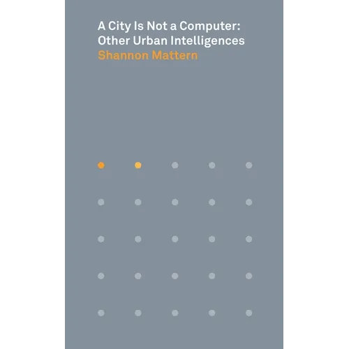 A City Is Not a Computer: Other Urban Intelligences