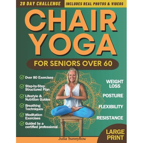 Chair Yoga for Seniors Over 60 + for Weight Loss: 28-Day Challenge for Beginners and Advanced: Improve Posture, Strength, Flexibility, and Lose Weight