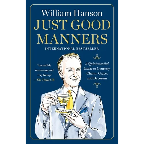 Just Good Manners: A Quintessential Guide to Courtesy, Charm, Grace, and Decorum