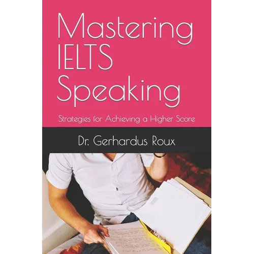 Mastering IELTS Speaking: Strategies for Achieving a Higher Score