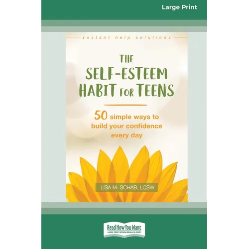 Self-Esteem Habit for Teens: 50 Simple Ways to Build Your Confidence Every Day (16pt Large Print Edition)