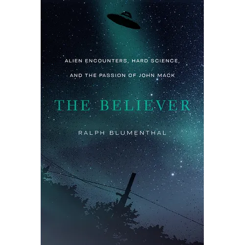 The Believer: Alien Encounters, Hard Science, and the Passion of John Mack