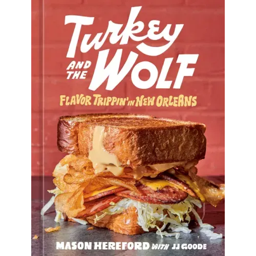 Turkey and the Wolf: Flavor Trippin' in New Orleans [A Cookbook]