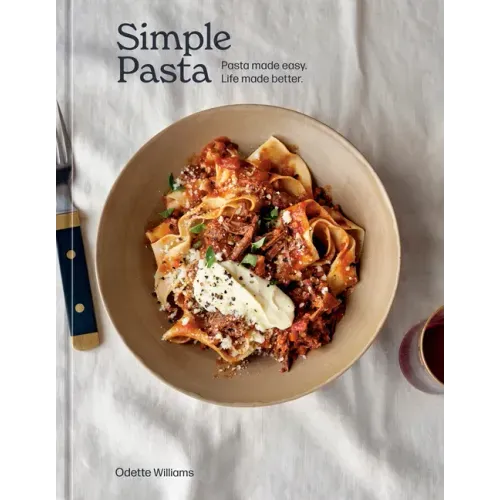 Simple Pasta: Pasta Made Easy. Life Made Better. [A Cookbook]