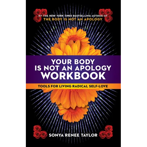 Your Body Is Not an Apology Workbook: Tools for Living Radical Self-Love