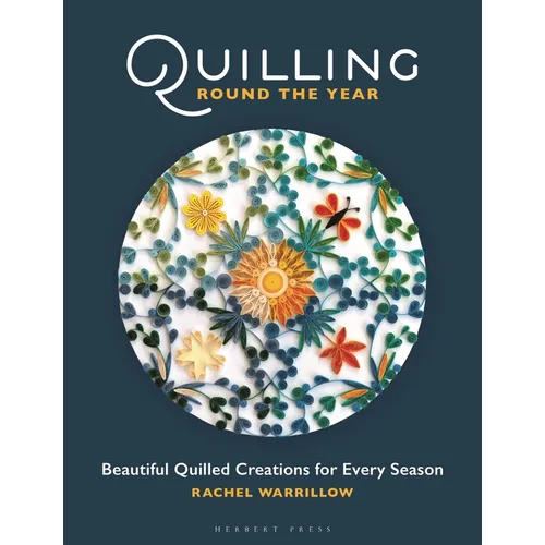 Quilling Round the Year: Beautiful Quilled Creations for Every Season
