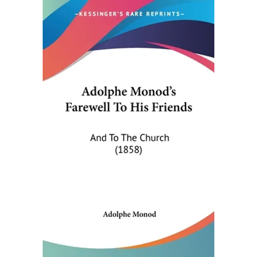 Adolphe Monod's Farewell To His Friends: And To The Church (1858)