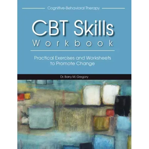 Cognitive-Behavioral Therapy Skills Workbook