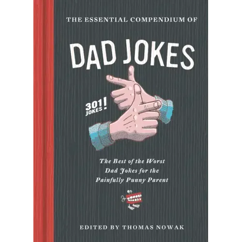Essential Compendium of Dad Jokes: The Best of the Worst Dad Jokes for the Painfully Punny Parent - 301 Jokes!
