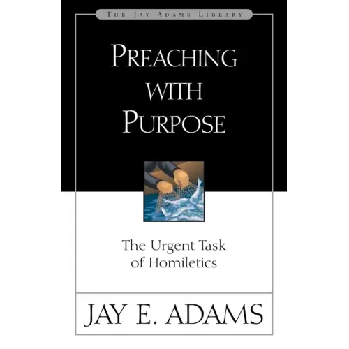 Preaching with Purpose: The Urgent Task of Homiletics