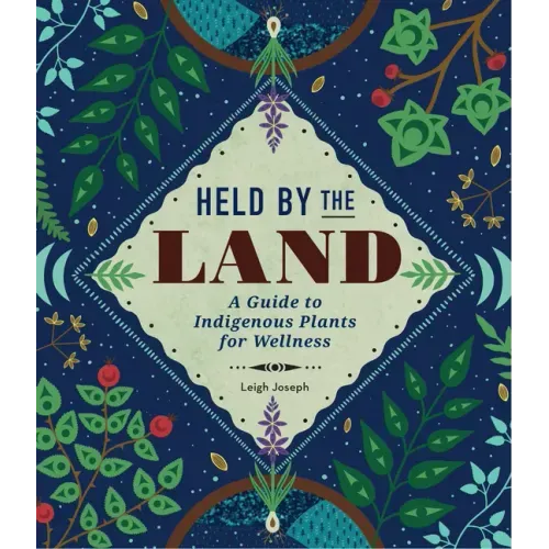 Held by the Land: A Guide to Indigenous Plants for Wellness