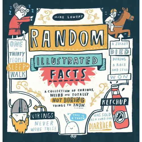 Random Illustrated Facts: A Collection of Curious, Weird, and Totally Not Boring Things to Know