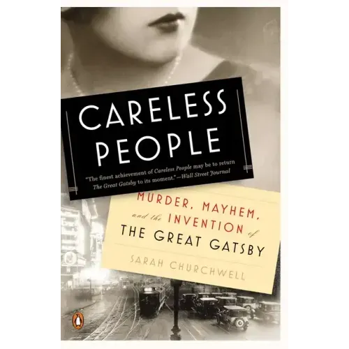 Careless People: Murder, Mayhem, and the Invention of the Great Gatsby